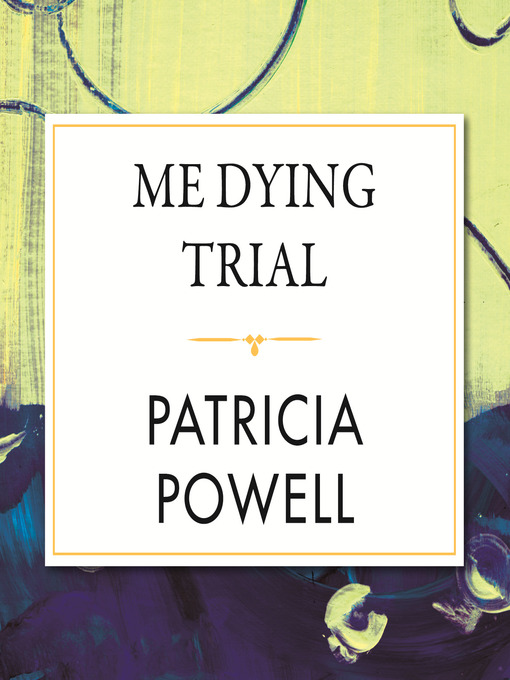 Title details for Me Dying Trial by Patricia Powell - Available